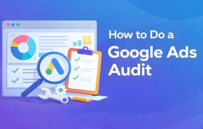 How to Do a Google Ads Audit