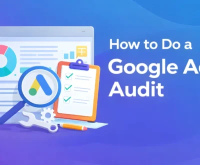 How to Do a Google Ads Audit