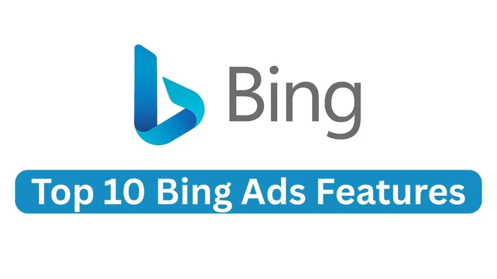 Top 10 Bing Ads Features