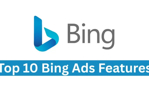 Top 10 Bing Ads Features